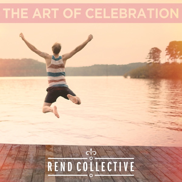 The Art of Celebration by Rend Collective